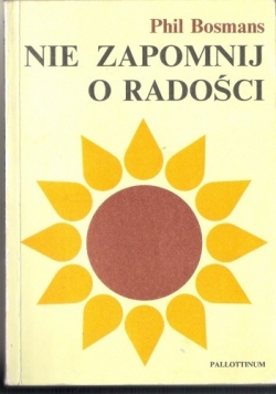Nie zapomnij o radości czyli Jak znależć odrobinę nieba na ziemi
