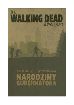 Walking Dead Żywe trupy Narodziny Gubernatora