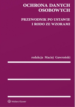 Ochrona danych osobowych Przewodnik po ustawie i RODO ze wzorami