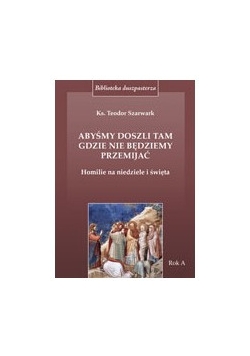 Abyśmy doszli gdzie nie będziemy przemijać
