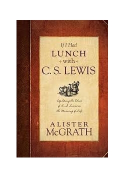 If i had lunch with C.S. Lewis