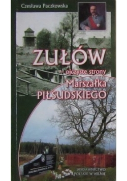 Zułów - ojczyste strony Marszałka Piłsudskiego