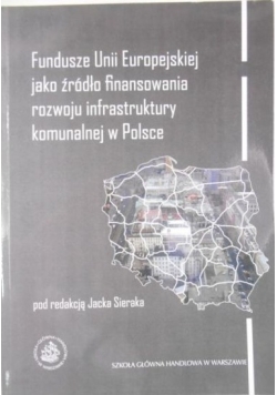 Fundusze Unii Europejskiej jako źródło finansowania rozwoju infrastruktury komunalnej w Polsce