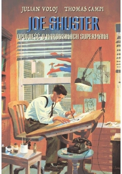 Joe Shuster Opowieść o narodzinach Supermana