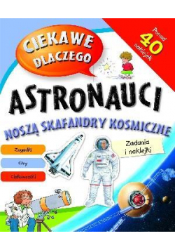 Ciekawe dlaczego - Astronauci noszą skafandry... ?