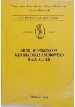 Wilno-Wileńszczyzna jako krajobraz i środowisko wielu kultur, Tom IV