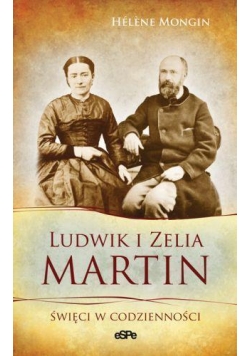 Ludwik i Zelia Martin. Święci w codzienności