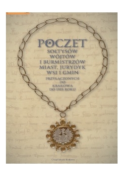 Poczet Sołtysów Wójtów i Burmistrzów Miast, Jurydyk Wsi i Gmin  przyłączonych do Krakowa do 1915 roku