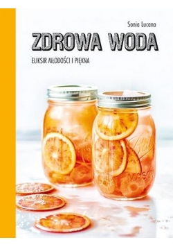 Zdrowa woda. Eliksir młodości i piękna