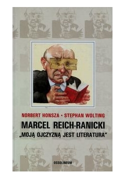 Marcel Reich - Ranicki Moją ojczyzną jest literatura