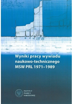 Wyniki pracy wywiadu naukowo echnicznego MSW PRL 1971 do 1989