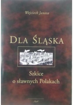 Dla Śląska szkice o sławnych Polakach