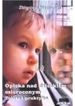 Opieka nad dzieckiem osieroconym Teoria i praktyka