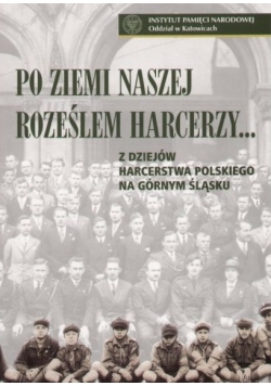 Po ziemi naszej roześlem harcerzem