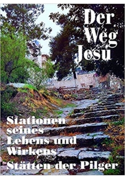 Der Weg Jesu Stationen seines Lebens und Wirkens Statten der Pilger