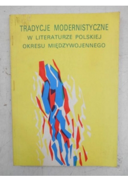 Tradycje modernistyczne w literaturze polskiej okresu międzywojennego