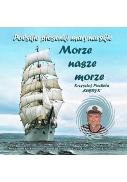 Morze nasze morze. Krzysztof Piechota "Kubryk" CD