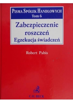 Zabezpieczenie roszczeń.Egzekucja świadczeń.Pisma spółek handlowych, Tom 6
