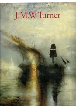 J. M. W. Turner 1775-1851 Die Welt des Lichtes und der Farbe