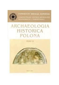 Archaeologia Historica Polona, tom 13