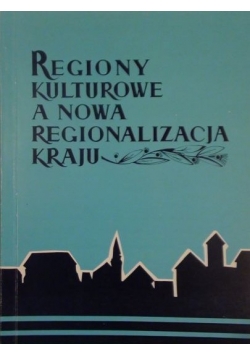Regiony kulturowe a nowa regionalizacja kraju