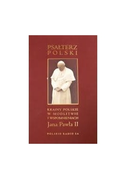 Psałterz Polski. Krainy Polskie w modlitwie i wspomnieniach Jana Pawła II