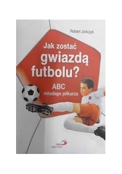 Jak zostać gwiazdą futbolu?