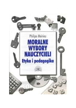 Moralne wybory nauczycieli , etyka i pedagogika