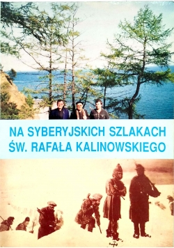 Na Syberyjskich Szlakach Św Rafała Kalinowskiego
