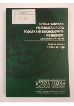 Juja Tadeusz (red.) - Opodatkowanie przedsiębiorców podatkami dochodowymi i pośrednimi. Zagadnienia wybrane