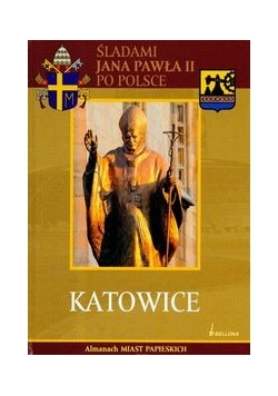 Katowice Śladami Jana Pawła II