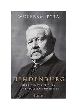 Hindenburg Herrschaft zwischen Hohenzollern und Hitler