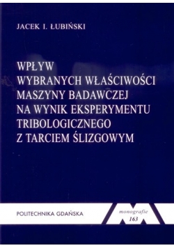 Wpływ wybranych właściwości maszyny badawczej na wynik eksperymentu tribologicznego z tarciem ślizgowym