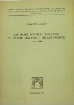 Albert Zygmunt - Lwowski Wydział Lekarski w czasie okupacji hitlerowskiej
