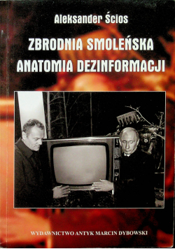 Zbrodnia Smoleńska Anatomia dezinformacji