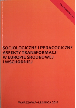 Socjologiczne i pedagogiczne aspekty transformacji w Europie Środkowej i Wschodniej