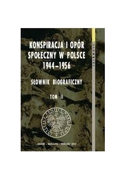 Konspiracja i opór społeczny w Polsce 1944 - 1956, Słownik biograficzny tom II