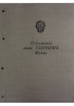 Dokumenty miasta Tarnowa 1330-1670.Wybór