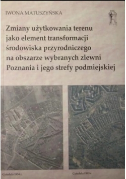 Badania Zmiany użytkownika terenu jako element transformacji środowiska przyrodniczego na obszarze wybranych zlewni Poznania i jego strefy podmiejskiej