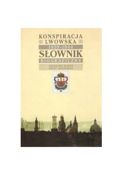 Konspiracja Lwowska 1939-1944. Słownik Biograficzny