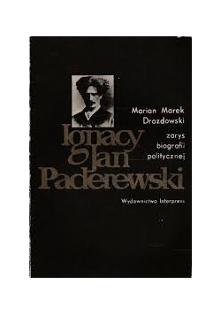 Ignacy Jan Paderewski zarys biogrfii politycznej