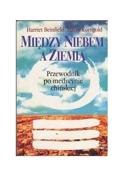 Między niebem a ziemią. Przewodnik po medycynie chińskiej.