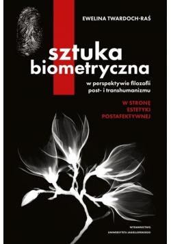 Sztuka biometryczna w perspektywie filozofii post- i transhumanizmu