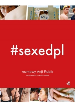 #SEXEDPL Rozmowy Anji Rubik o dojrzewaniu, miłości i seksie