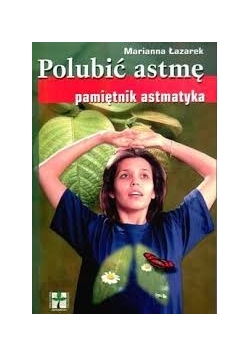 Polubić astmę. Pamiętnik astmatyka