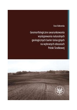 Geomorfologiczne uwarunkowania występowania naturalnych geologicznych barier izolacyjnych na wybranych obszarach Polski Środkowej