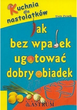 Jak bez wpadek ugotować dobry