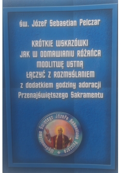 Krótkie wskazówki jak odmawiaqniu różańca modlitwę ustną łączyć z rozmyślaniem z dodatkiem godziny adoracji przenajświętszego sakramentu