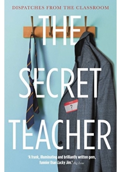 The Secret Teacher. Dispatches from the classroom
