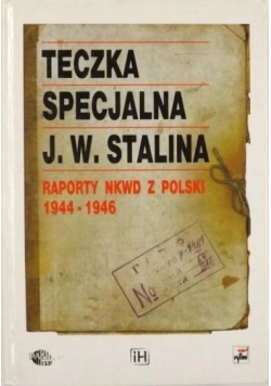 Teczka specjalna J W Stalina Raporty NKWD z Polski 1944 do 1946
